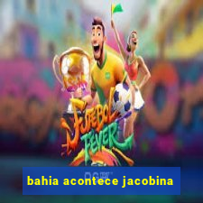 bahia acontece jacobina